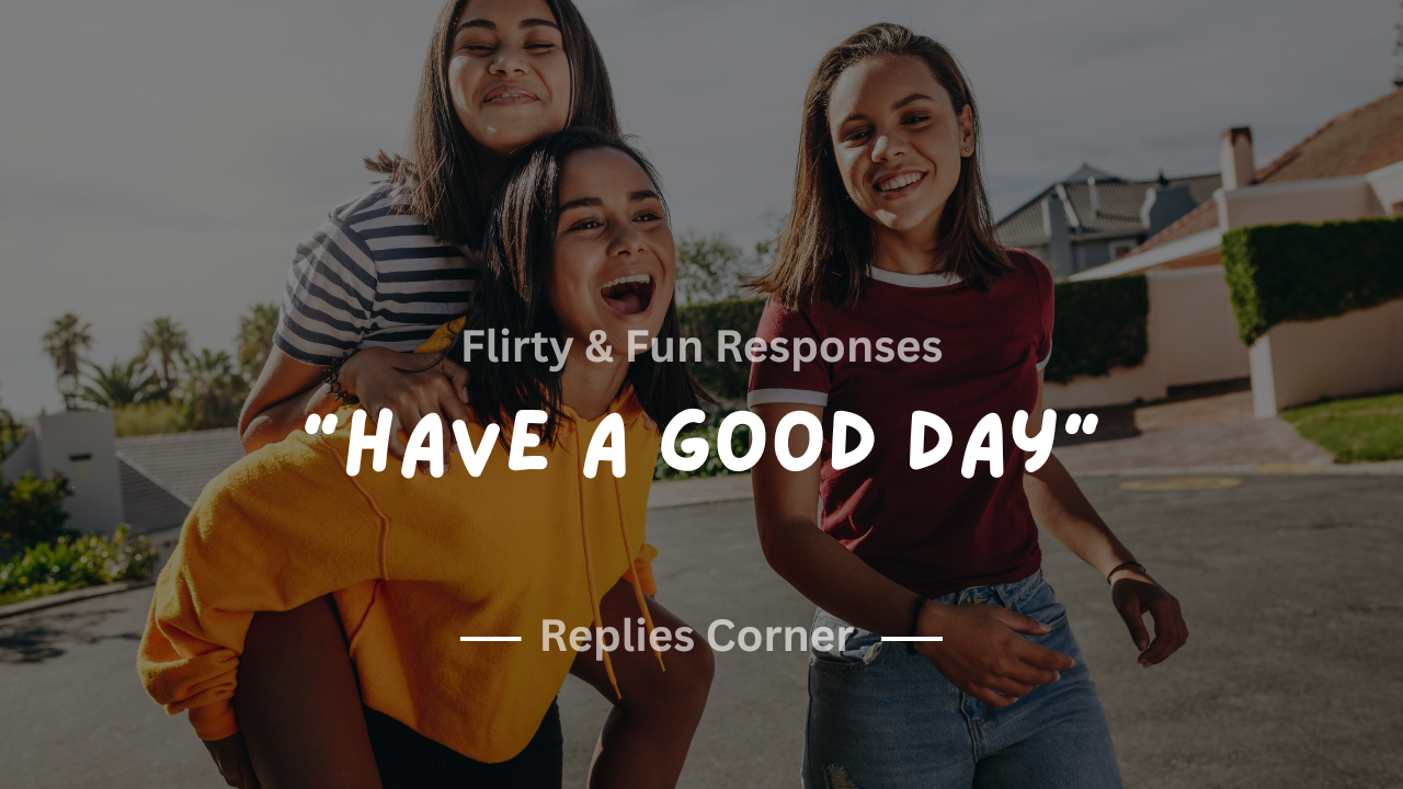200+ Flirty & Fun Responses to “Have a Good Day” – Keep the Spark Alive