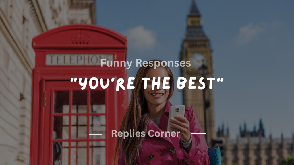 220+ Funny Responses to You're the Best That'll Make Them Laugh