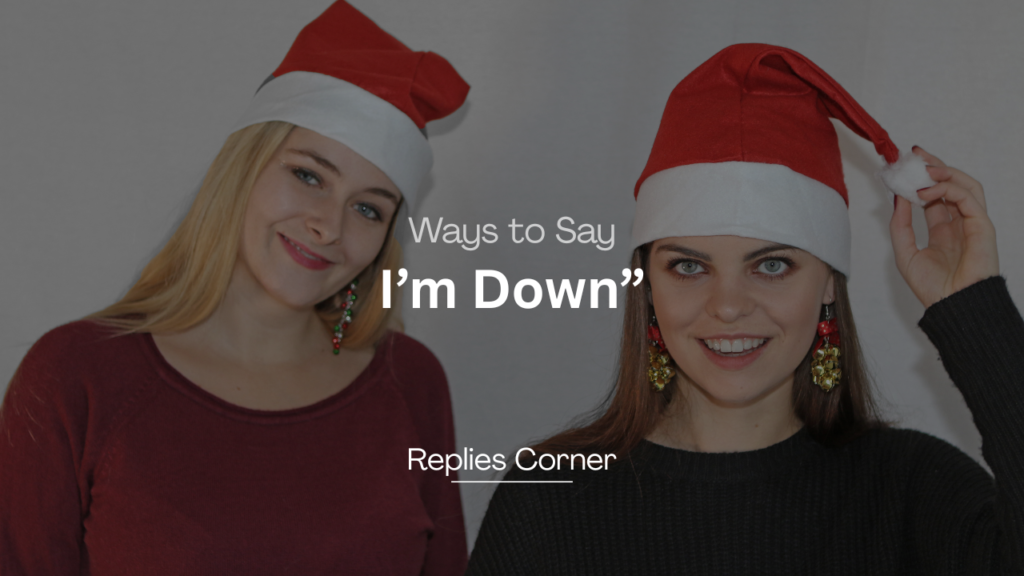 220+ Hilarious Ways to Say “I’m Down”