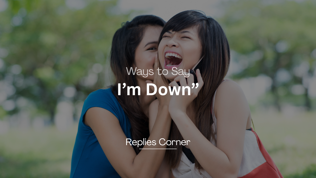 220+ Hilarious Ways to Say “I’m Down”