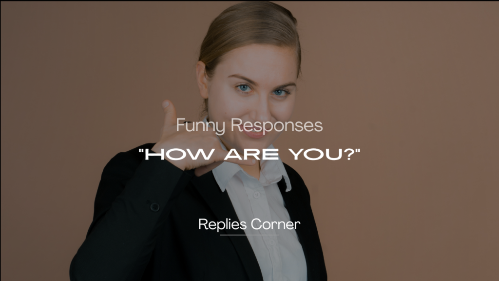 220+ Funny Responses to "How Are You?" That’ll Make Everyone Smile