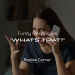 220+ Funny "What's That?" Phrase Responses to Crack a Laugh