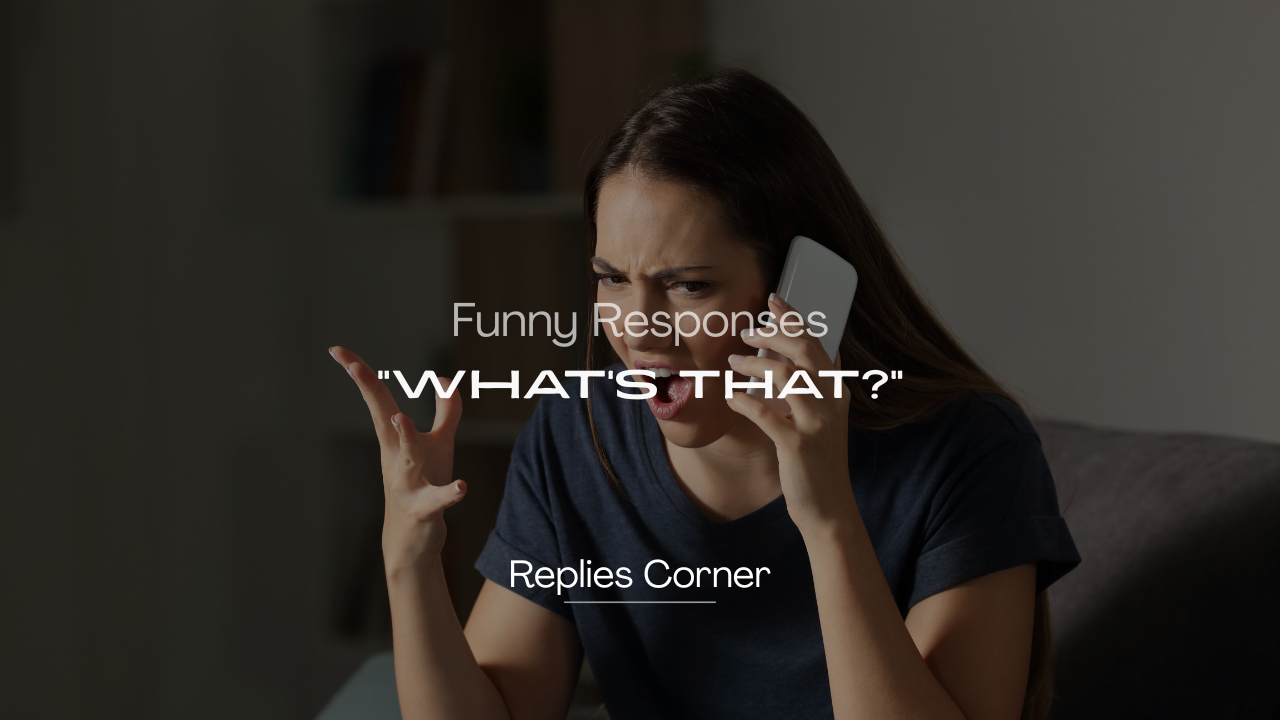 220+ Funny "What's That?" Phrase Responses to Crack a Laugh
