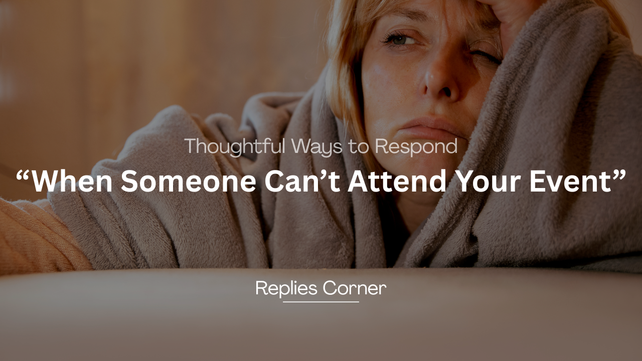 220+ Thoughtful Ways to Respond When Someone Can’t Attend Your Event