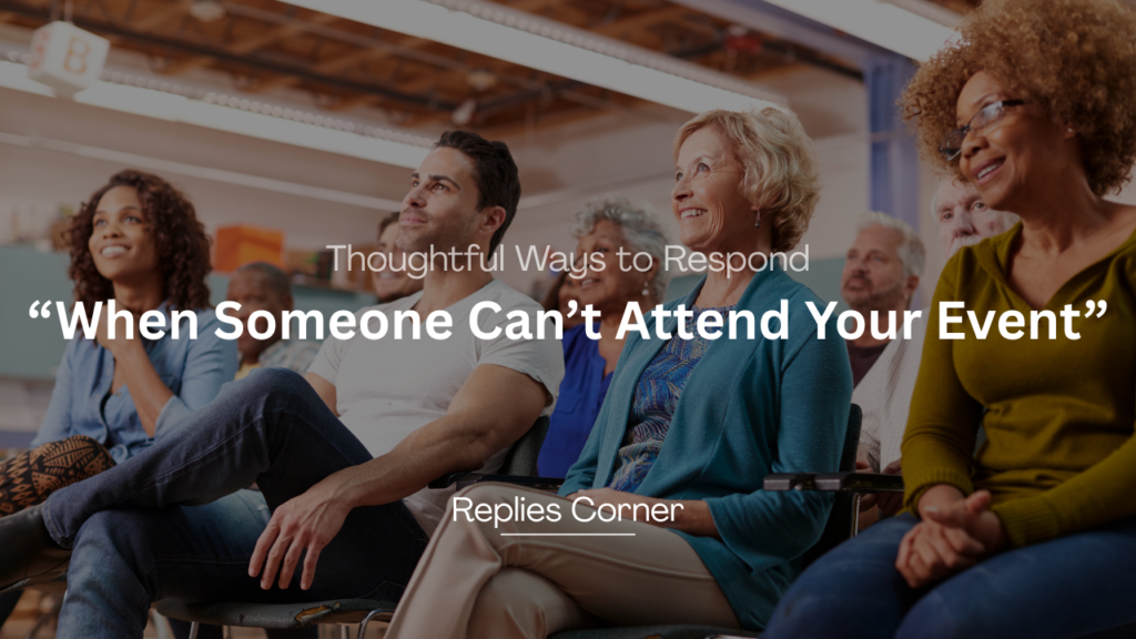 220+ Best Thoughtful Ways to Respond When Someone Can’t Attend Your Event