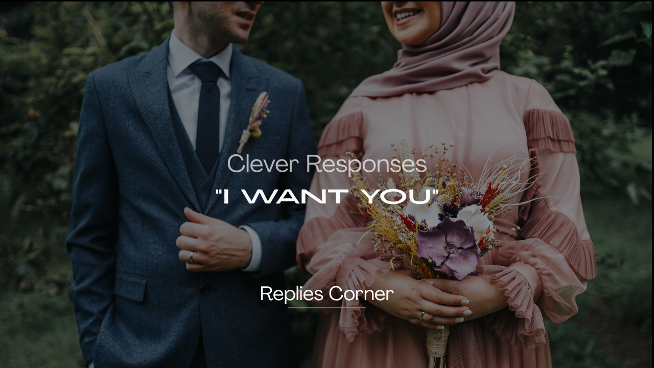 220+ Clever Responses to "I Want You" That Keep It Smooth