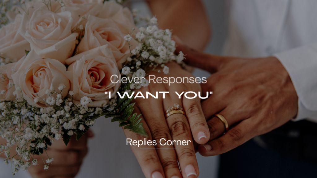 220+ Clever Responses to "I Want You" That Keep It Smooth