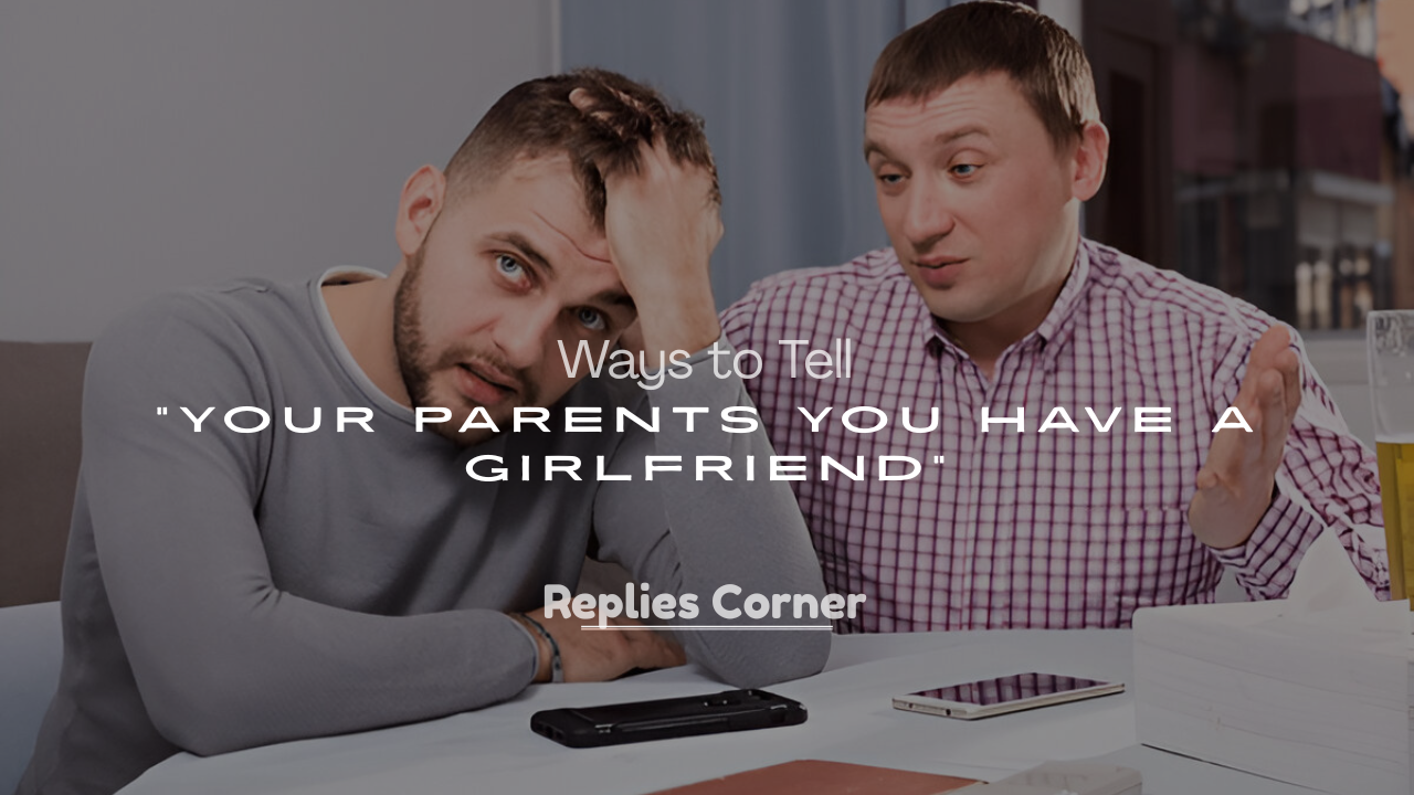 Ways to Tell Your Parents You Have a Girlfriend