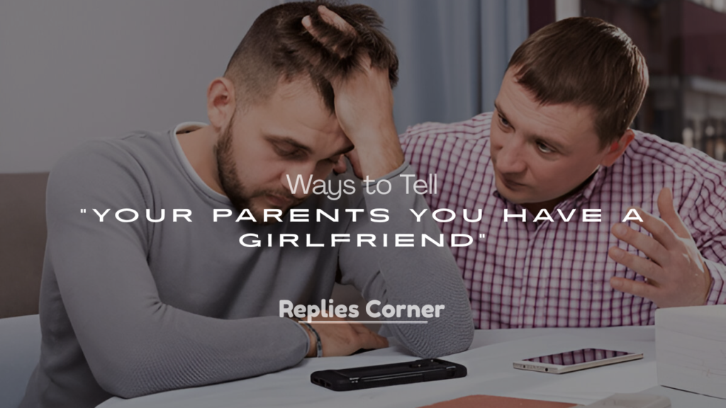 Best Ways to Tell Your Parents You Have a Girlfriend