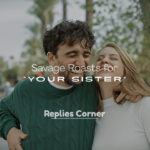 Savage Roasts for Your Sister