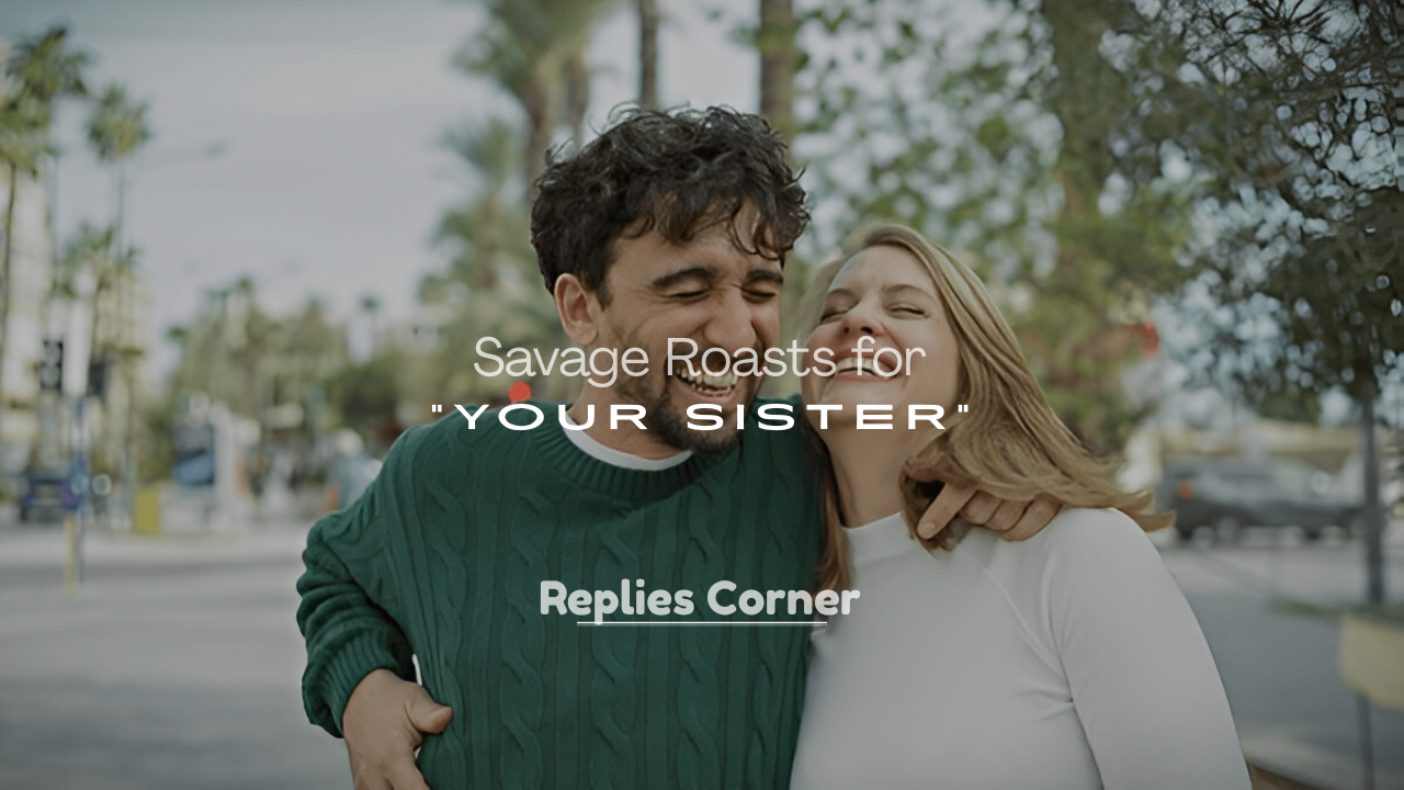 Savage Roasts for Your Sister