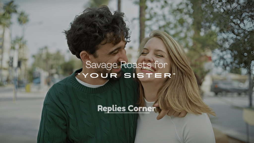 Savage Roasts for Your Sister
