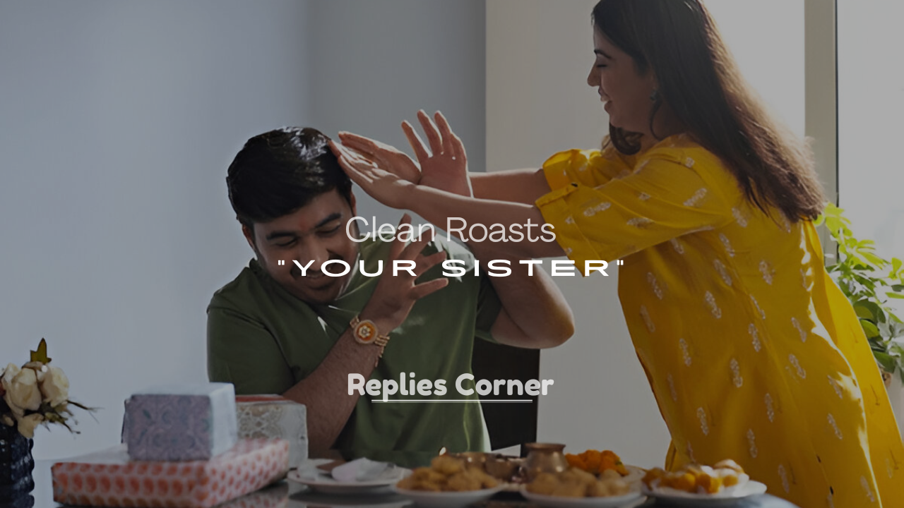 Clean Roasts for Your Sister