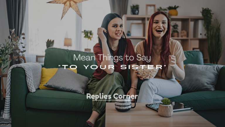 Mean Things to Say to Your Sister