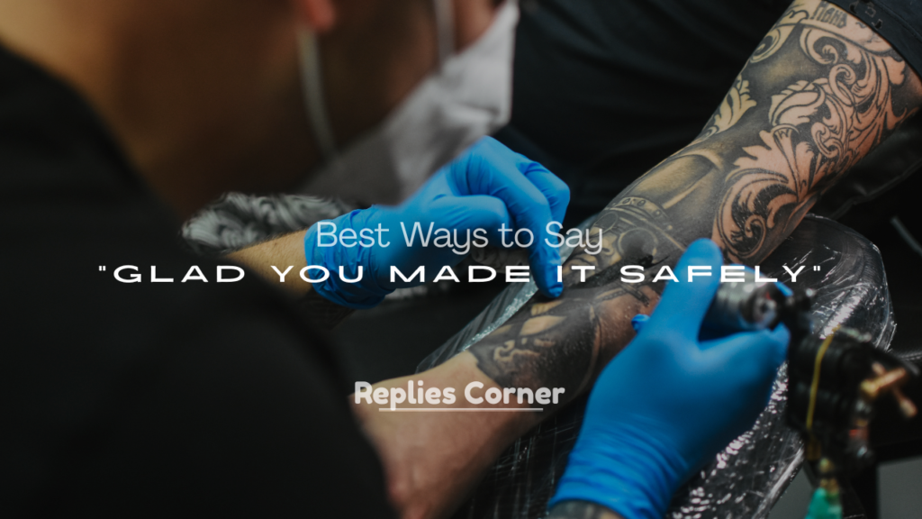 Best Ways to Say “Glad You Made It Safely”