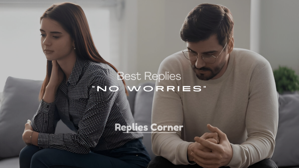 Best Replies to “No Worries” – Clever Comebacks
