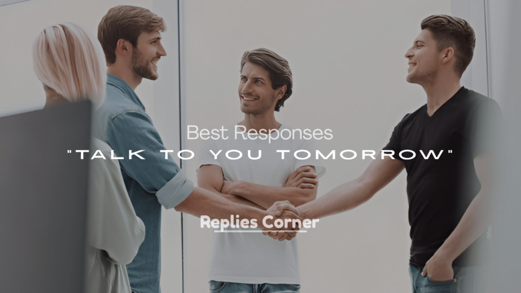 Best Responses to “Talk to You Tomorrow”