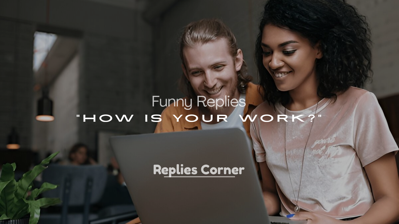 How Is Your Work?