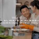 It’s Always a Pleasure Working With You