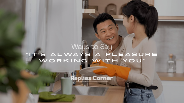 It’s Always a Pleasure Working With You