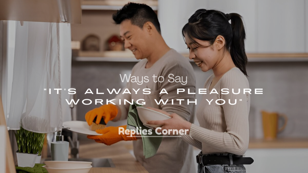 Best Ways to Say “It’s Always a Pleasure Working With You”