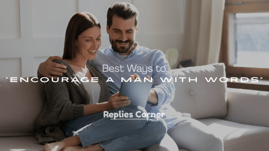 Best Ways to Encourage a Man with Words