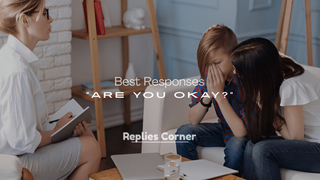 Best Funny Responses to “Are You Okay?”