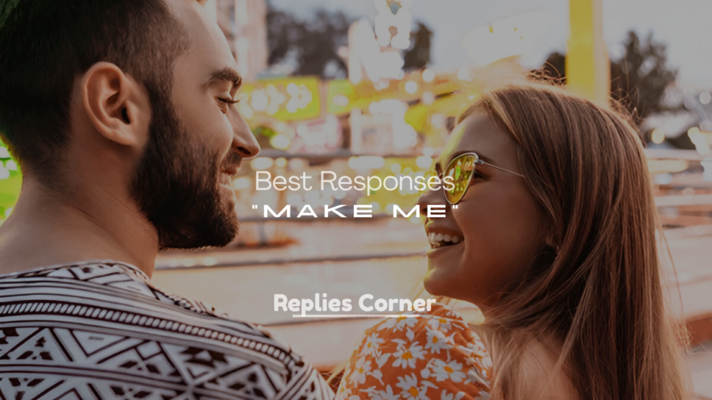 Best Responses to “Make Me” – Flirty Replies