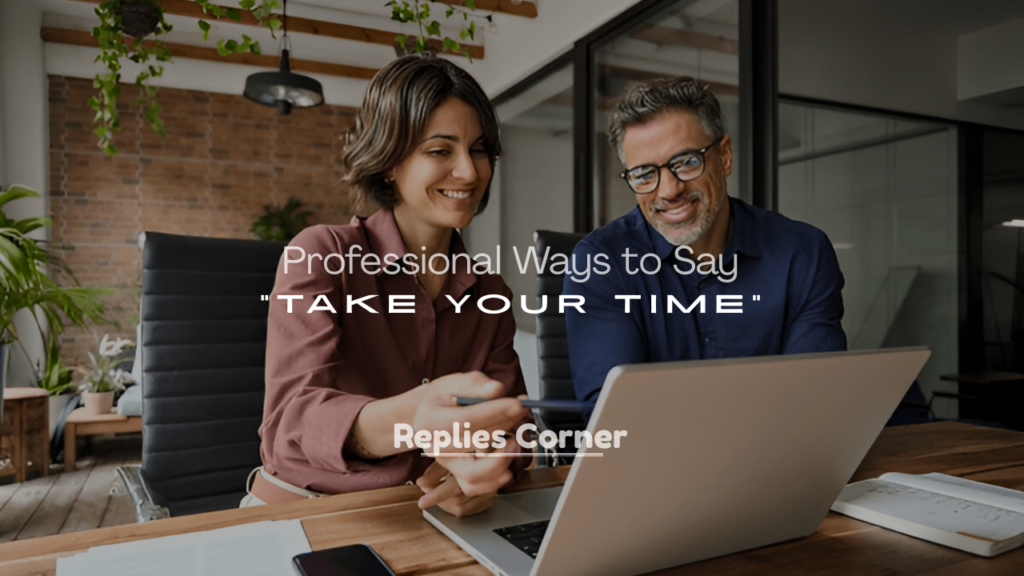Best Professional Ways to Say ‘Take Your Time’