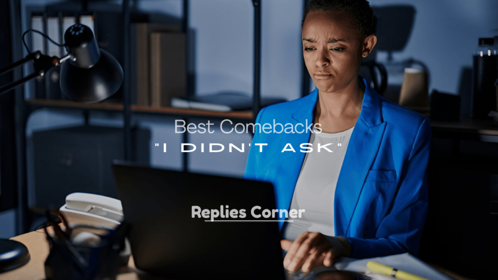 Best Comebacks for “I Didn’t Ask” – Funny Replies